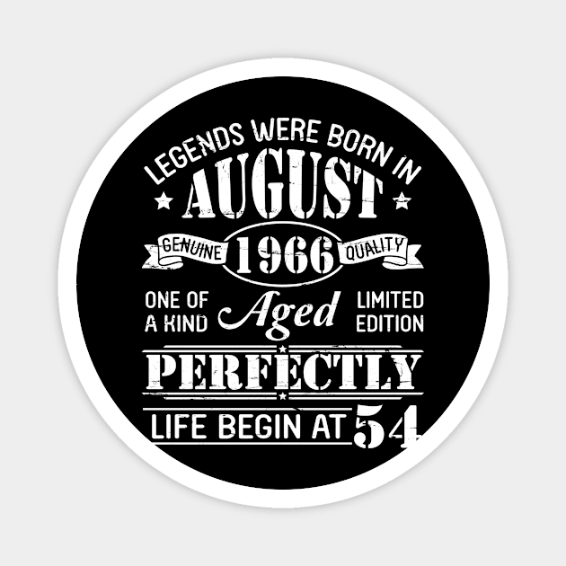 Legends Were Born In August 1966 Genuine Quality Aged Perfectly Life Begin At 54 Years Old Magnet by dangbig165